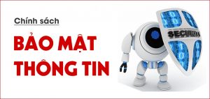 CHÍNH SÁCH BẢO MẬT THÔNG TIN